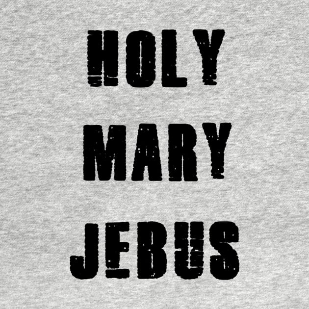 holy mary jebus. by wordsonshirts